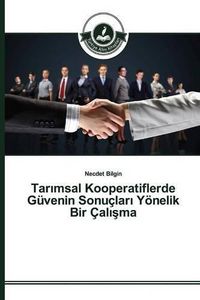 Cover image for Tar&#305;msal Kooperatiflerde Guvenin Sonuclar&#305; Yoenelik Bir Cal&#305;&#351;ma