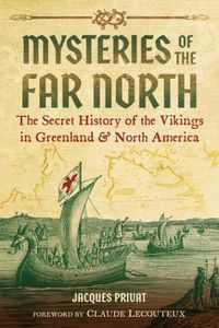 Cover image for Mysteries of the Far North: The Secret History of the Vikings in Greenland and North America