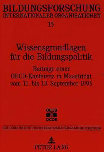 Wissensgrundlagen Fuer Die Bildungspolitik: Beitraege Einer OECD-Konferenz in Maastricht Vom 11. Bis 13. September 1995