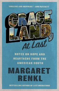 Cover image for Graceland, At Last: Notes on Hope and Heartache From the American South