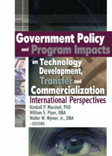 Government Policy and Program Impacts on Technology Development, Transfer, and Commercialization: International Perspectives