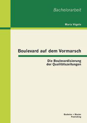 Cover image for Boulevard auf dem Vormarsch: Die Boulevardisierung der Qualitatszeitungen