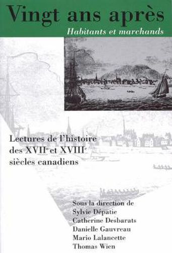 Cover image for Vingt ans apres, Habitants et marchands: Lectures de l'histoire des XVIIe et XVIIIe siecles canadiens