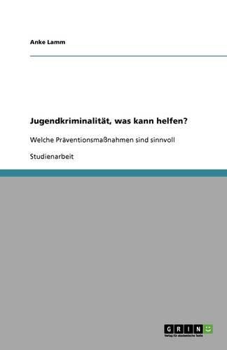 Cover image for Jugendkriminalitat, was kann helfen?: Welche Praventionsmassnahmen sind sinnvoll