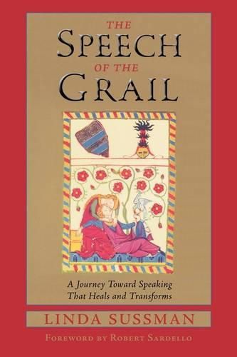 Cover image for The Speech of the Grail: A Journey Towards Speaking That Heals and Transforms