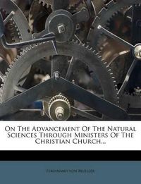 Cover image for On the Advancement of the Natural Sciences Through Ministers of the Christian Church...