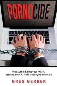Cover image for Pornocide: Why Lust Is Killing Your Faith, Stealing Your Joy and Destroying Your Life