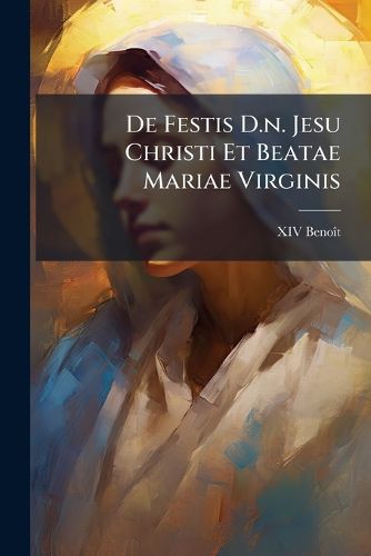 Cover image for de Festis D.N. Jesu Christi Et Beatae Mariae Virginis: Libri Duo