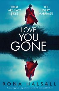 Cover image for Love You Gone: A gripping psychological crime novel with an incredible twist