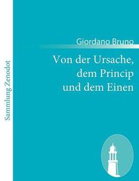 Cover image for Von der Ursache, dem Princip und dem Einen: (De la causa, principio, et uno)