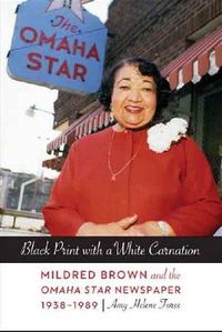 Cover image for Black Print with a White Carnation: Mildred Brown and the Omaha Star Newspaper, 1938-1989