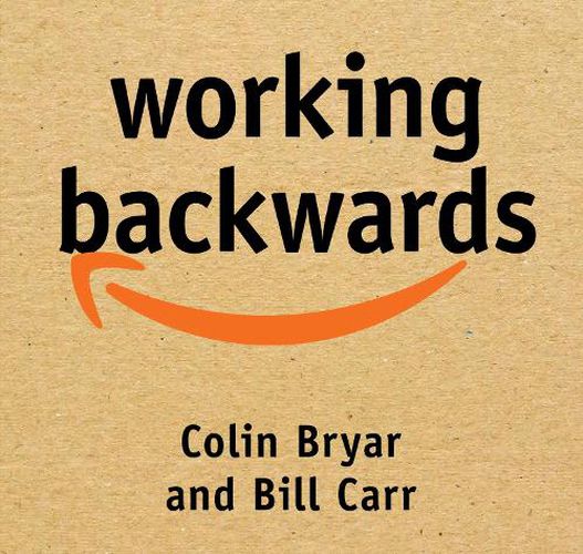 Working Backwards: Insights, Stories, and Secrets from Inside Amazon