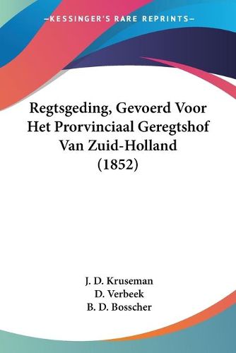 Cover image for Regtsgeding, Gevoerd Voor Het Prorvinciaal Geregtshof Van Zuid-Holland (1852)