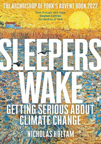 Cover image for Sleepers Wake: Getting Serious About Climate Change: The Archbishop of York's Advent Book 2022