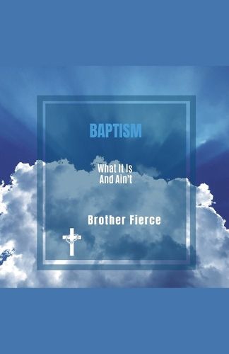 Cover image for Baptism. What It Is and Ain't