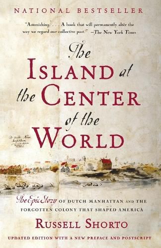 Cover image for The Island at the Center of the World: The Epic Story of Dutch Manhattan and the Forgotten Colony That Shaped America