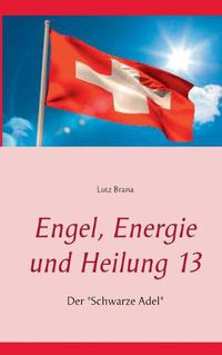 Cover image for Engel, Energie und Heilung 13: Der Schwarze Adel