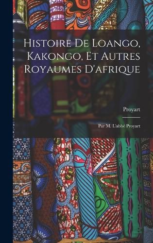 Cover image for Histoire De Loango, Kakongo, Et Autres Royaumes D'afrique