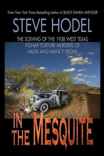 Cover image for In The Mesquite: The Solving of the 1938 West Texas Kidnap Torture Murders of Hazel and Nancy Frome