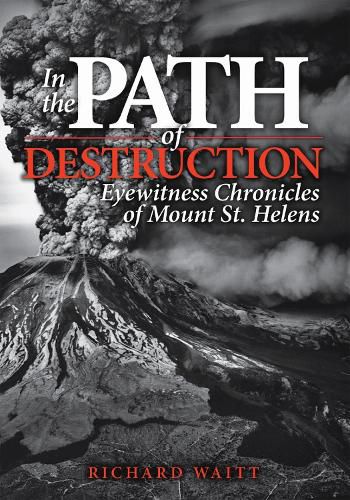 Cover image for In the Path of Destruction: Eyewitness Chronicles of Mount St. Helens