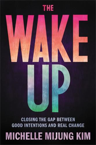 Cover image for The Wake Up: Closing the Gap Between Good Intentions and Real Change