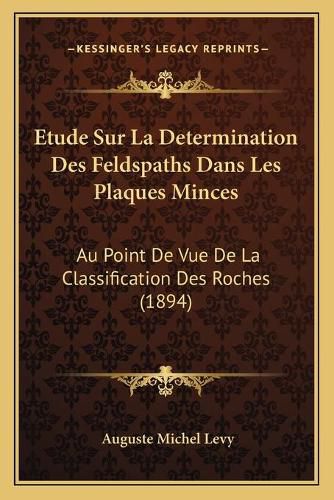 Etude Sur La Determination Des Feldspaths Dans Les Plaques Minces: Au Point de Vue de La Classification Des Roches (1894)