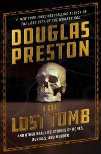 Cover image for The Lost Tomb: And Other Real-Life Stories of Bones, Burials, and Murder