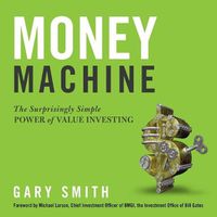 Cover image for Money Machine: The Surprisingly Simple Power of Value Investing