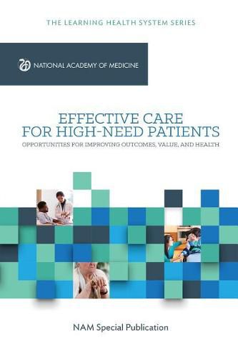 Cover image for Effective Care for High-Need Patients: Opportunities for Improving Outcomes, Value, and Health