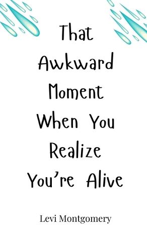 Cover image for That Awkward Moment When You Realize You're Alive