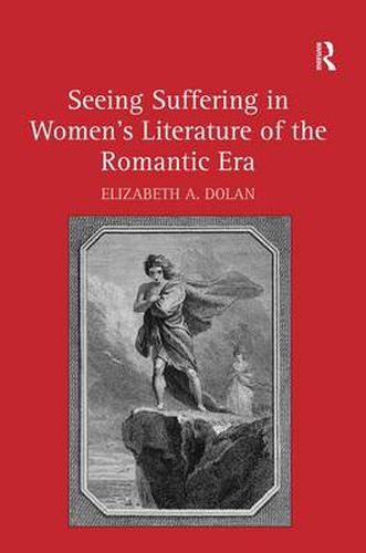 Cover image for Seeing Suffering in Women's Literature of the Romantic Era