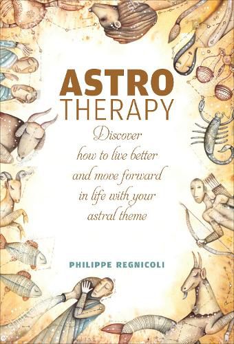 Cover image for Astrotherapy: Discover How to Live Better and Move Forward in Life with Your Astral Theme