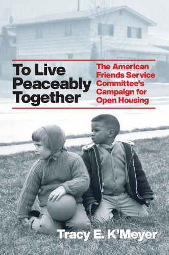 Cover image for To Live Peaceably Together: The American Friends Service Committee's Campaign for Open Housing