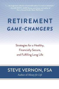 Cover image for Retirement Game-Changers: Strategies for a Healthy, Financially Secure, and Fulfilling Long Life