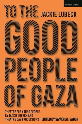 Cover image for To The Good People of Gaza: Theatre for Young People by Jackie Lubeck and Theatre Day Productions