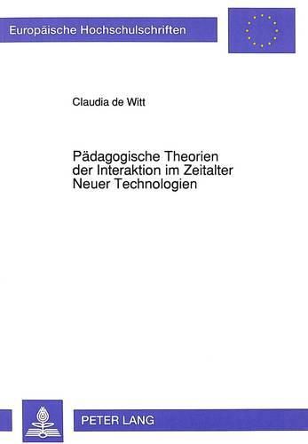 Cover image for Paedagogische Theorien Der Interaktion Im Zeitalter Neuer Technologien: Versuch Einer Didaktischen Bewertung Von Interaktiven Computerlehr-/Lernprogrammen