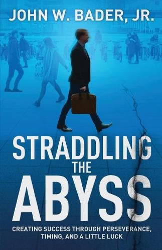 Cover image for Straddling the Abyss: Creating Success Through Perseverance, Timing, and a Little Luck