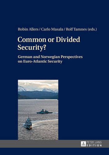 Cover image for Common or Divided Security?: German and Norwegian Perspectives on Euro-Atlantic Security