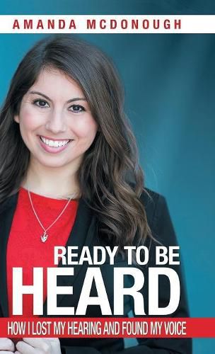 Cover image for Ready to Be Heard: How I Lost My Hearing and Found My Voice