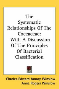 Cover image for The Systematic Relationships of the Coccaceae: With a Discussion of the Principles of Bacterial Classification