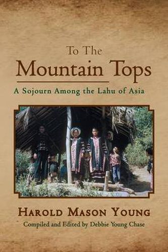 Cover image for To the Mountain Tops: A Sojourn Among the Lahu of Asia