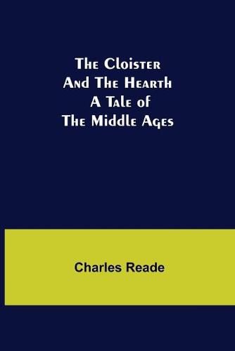 Cover image for The Cloister and the Hearth; A Tale of the Middle Ages