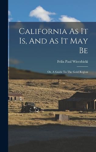 Cover image for California As It Is, And As It May Be; Or, A Guide To The Gold Region