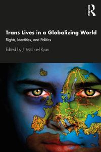 Cover image for Trans Lives in a Globalizing World: Rights, Identities, and Politics