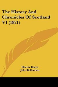 Cover image for The History and Chronicles of Scotland V1 (1821)