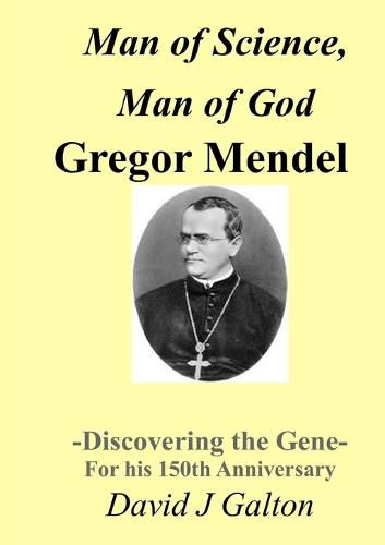 Cover image for Man of Science, Man of God Gregor Mendel - Discovering the Gene - for His 150thanniversary