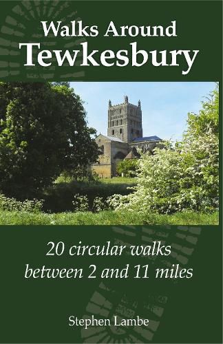 Walking Around Tewkesbury: 20 Circular walks between 2 and 11 miles