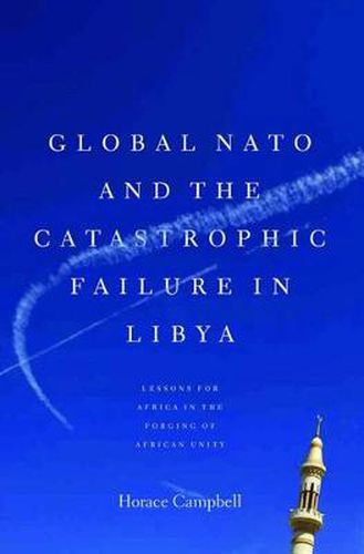 Cover image for Global NATO and the Catastrophic Failure in Libya