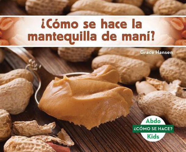 Cover image for CoMo Se Hace La Mantequilla De Mani? / How is Peanut Butter Made?