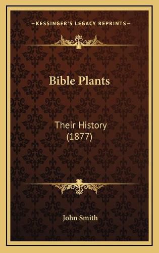 Cover image for Bible Plants: Their History (1877)